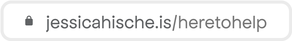 Browser adress bar showing: jessicahische.is/heretohelp